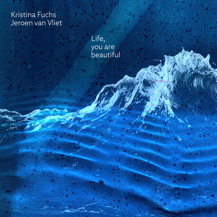 Cover: Kristina Fuchs & Jeroen van Vliet / Life, you are beautiful